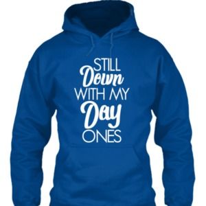STILL DOWN WITH MY DAY ONES - XL HOODIE - BLUE